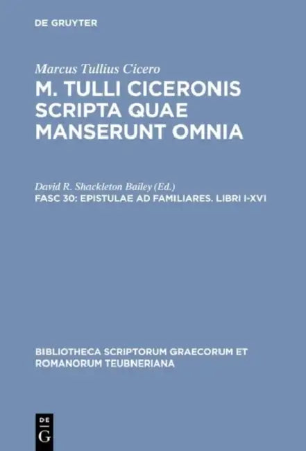 Epistulae AD Familiares. Libri I-XVI by Marcus Tullius Cicero, David R. Shackleton Bailey