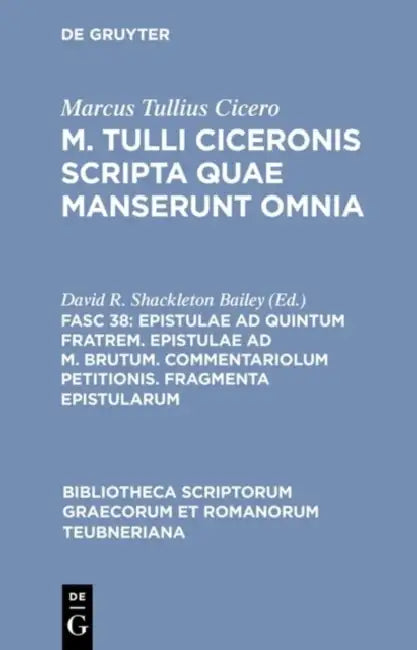 Epistulae AD Quintum Fratrem. Epistulae AD M. Brutum. Commentariolum Petitionis. Fragmenta Epistularum by Marcus Tullius Cicero, David R. Shackleton Bailey