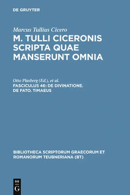 M. Tulli Ciceronis Scripta Quae Manserunt Omnia: Fasc. 46 de Divinatione. de Fato.Timaeus by Otto Plasberg