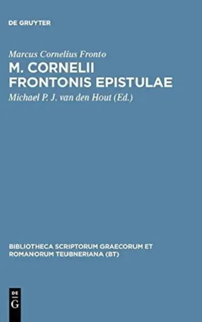 M. Cornelii Frontonis Epistulae: Schedis Tam Ed. Quam Ined. Edmundi Hauleri Usus Iterum Editum by Marcus Cornelius Fronto, Michael P. J. Van Den Hout