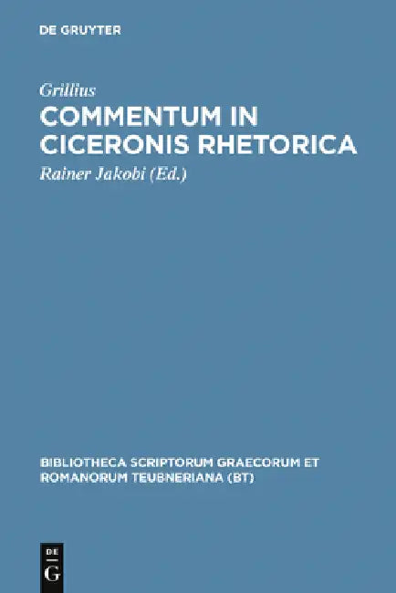 Commentum in Ciceronis rhetorica by Grillius, Rainer Jakobi