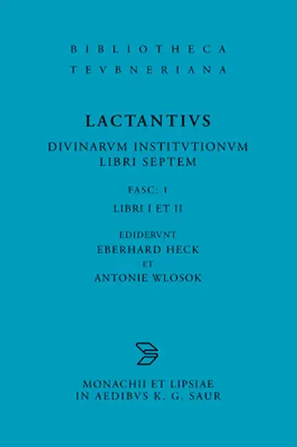 L. Caelius Firmianus Lactantius: Diuinarum Institutionum Libri Septem, Fasc. 1 Libri I Et II by Eberhard Heck