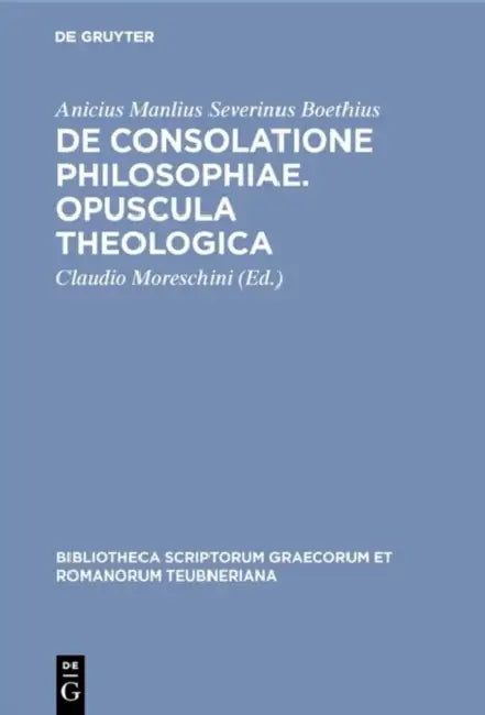 De consolatione philosophiae. Opuscula theologica by Anicius Manlius Severinus Boethius, Claudio Moreschini