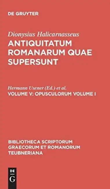 Opusculorum Vol. I by Dionysius Halicarnasseus, Hermann Usener, Ludwig Radermacher
