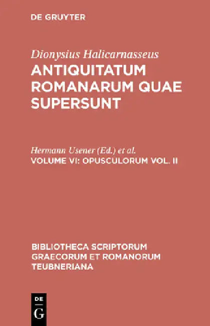 Opusculorum Vol. II by Dionysius Halicarnasseus, Hermann Usener, Ludwig Radermacher