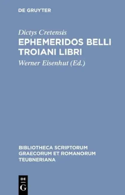Ephemeridos Belli Troiani Libri by Dictys Cretensis, Werner Eisenhut