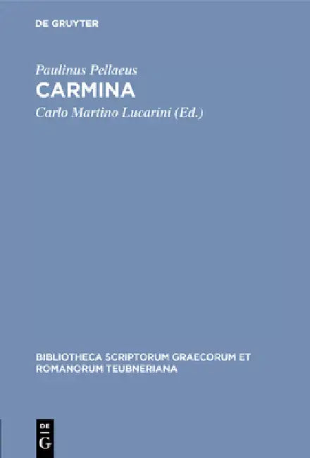 Carmina: Accedunt Duo Carmina Ex Cod. Vat. Urb. 533 by Paulinus Pellaeus, Carlo Martino Lucarini