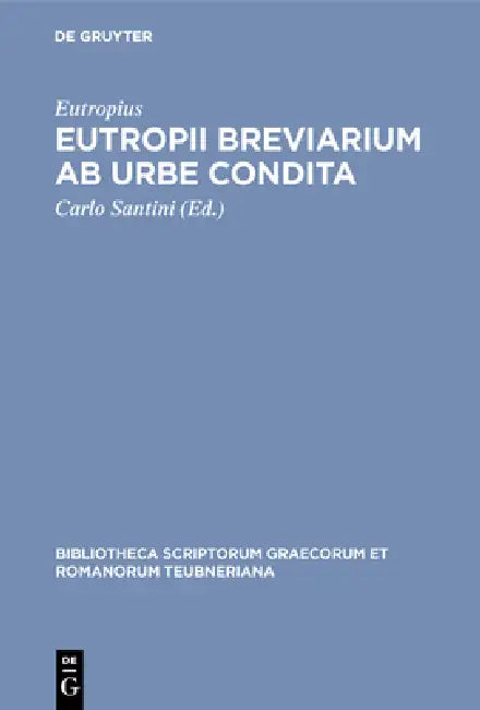 Eutropii Breviarium AB Urbe Condita by Eutropius, Carlo Santini