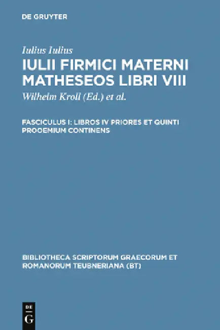 Libros IV Priores Et Quinti Prooemium Continens by Iulius Firmicus Maternus, Wilhelm Kroll, Franz Skutsch