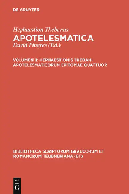 Hephaestionis Thebani Apotelesmaticorum Epitomae Quattuor by Hephaestion Thebanus, David Pingree