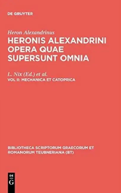 Mechanica Et Catoprica by Heron Alexandrinus, L. Nix, Wilhelm Schmidt