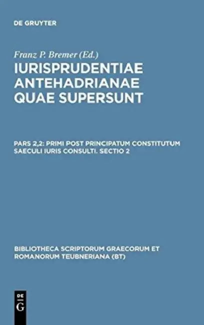 Primi Post Principatum Constitutum Saeculi Iuris Consulti. Sectio 2 by Franz P. Bremer