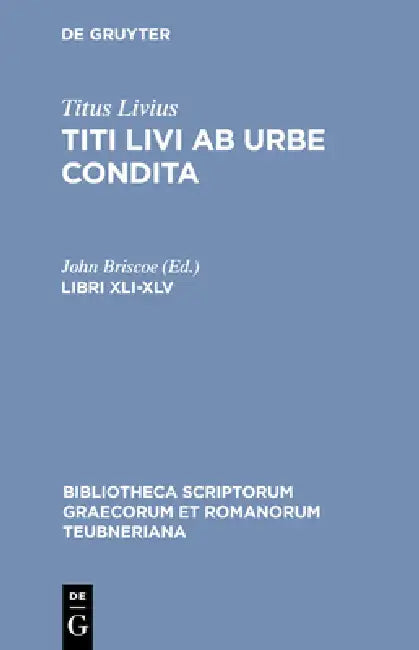 Libri XLI-XLV by Titus Livius, John Briscoe