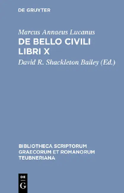 de Bello Civili Libri X by Marcus Annaeus Lucanus, David R. Shackleton Bailey