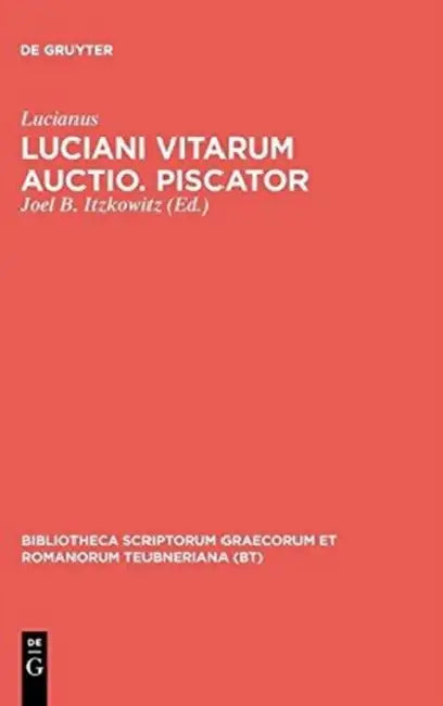 Luciani Vitarum Auctio. Piscator by Lucianus, Joel B. Itzkowitz