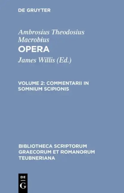Commentarii in Somnium Scipionis by Ambrosius Theodosius Macrobius, James Willis