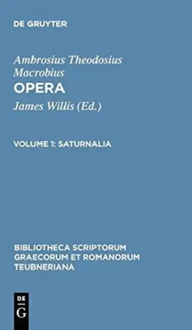 Saturnalia: Apparatu Critico Instruxit in Somnium Scipionis Commentarios by Ambrosius Theodosius Macrobius, James Willis