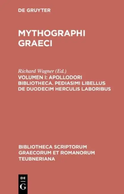 Apollodori Bibliotheca. Pediasimi Libellus de Duodecim Herculis Laboribus by Richard Wagner