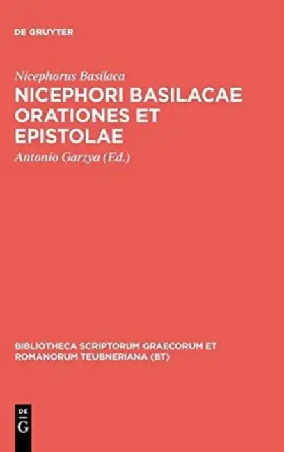 Nicephori Basilacae Orationes Et Epistolae by Nicephorus Basilaca, Antonio Garzya
