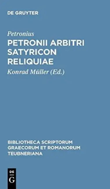 Petronii Arbitri Satyricon Reliquiae by Petronius, Konrad Müller