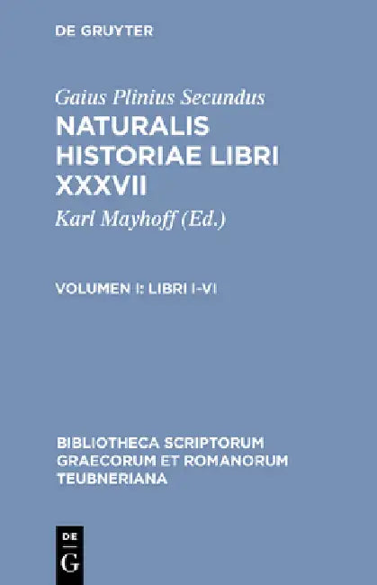 Libri I-VI by Gaius Plinius Secundus, Karl Mayhoff