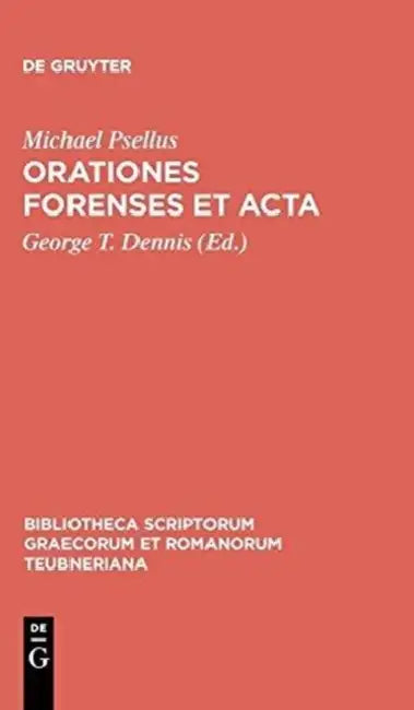 Orationes Forenses Et ACTA by Michael Psellus, George T. Dennis