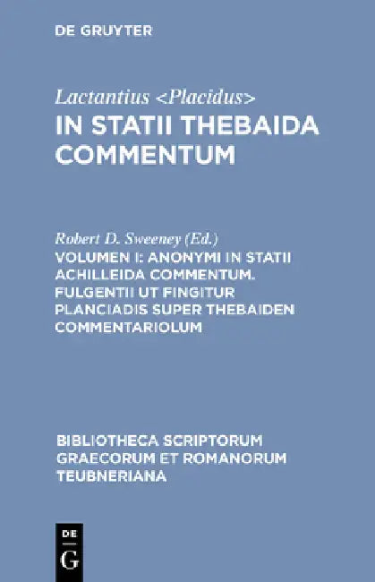 Anonymi in Statii Achilleida Commentum. Fulgentii UT Fingitur Planciadis Super Thebaiden Commentariolum by Robert D. Sweeney