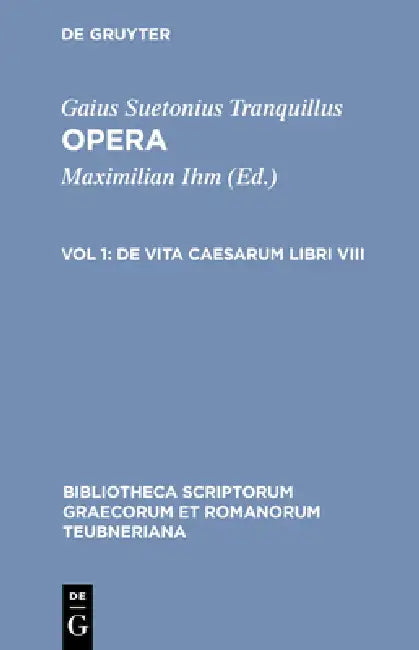 Opera: Volumen I: de Vita Caesarum Libri VIII by Gaius Suetonius Tranquillus, Maximilian Ihm