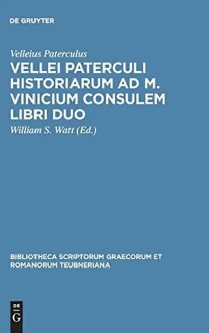 Vellei Paterculi Historiarum AD M. Vinicium Consulem Libri Duo by Velleius Paterculus, William S. Watt