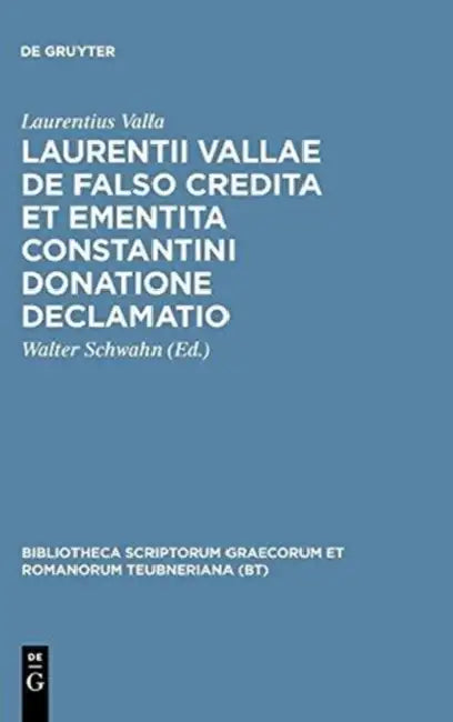 Laurentii Vallae de Falso Credita Et Ementita Constantini Donatione Declamatio by Laurentius Valla, Walter Schwahn
