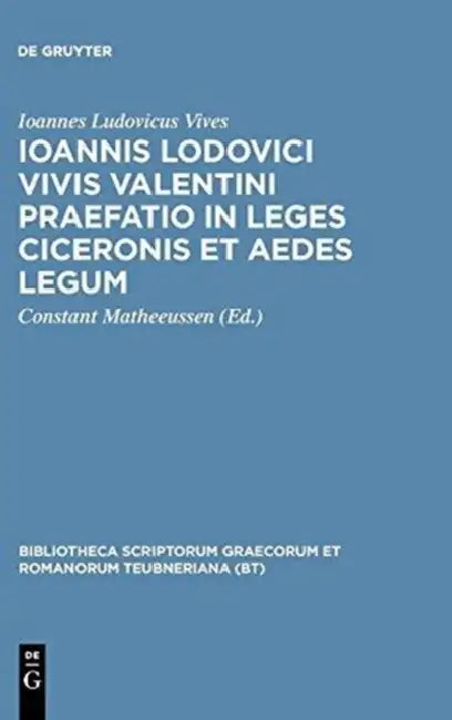 Ioannis Lodovici Vivis Valentini Praefatio in Leges Ciceronis Et Aedes Legum by Juan Luis Vives, Constant Matheeussen