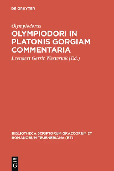 Olympiodori in Platonis Gorgiam Commentaria by Olympiodorus, Leendert Gerrit Westerink