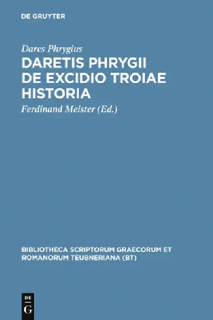 Daretis Phrygii de Excidio Troiae Historia by Dares Phrygius, Ferdinand Meister