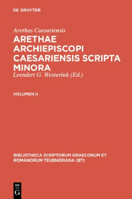 Arethae Archiepiscopi Caesariensis Scripta Minora: Volumen II by Arethas Caesariensis, Leendert G. Westerink