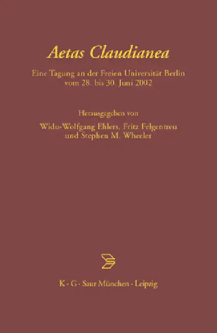Aetas Claudianea: Eine Tagung an Der Freien Universität Berlin Vom 28. Bis 30. Juni 2002 by Widu-Wolfgang Ehlers, Fritz Felgentreu, Stephen Wheeler