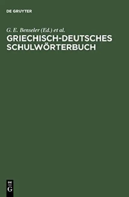 Griechisch-Deutsches Schulworterbuch by G. E. (EDT)/ Kaegi, A. (EDT)/ Clausing, A. (EDT)/ Eckstein, F. (EDT)/ Haas, H. (EDT) Benseler