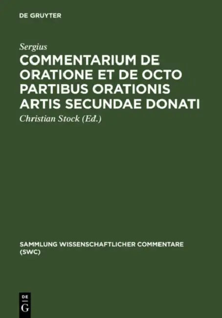Commentarium de oratione et de octo partibus orationis artis secundae Donati by Sergius, Christian Stock