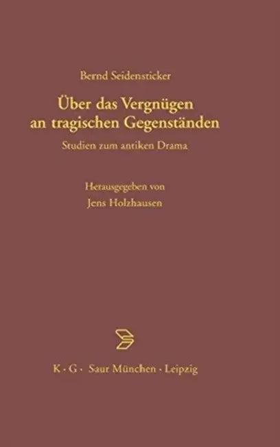 Über das Vergnügen an tragischen Gegenständen by Bernd Seidensticker, Jens Holzhausen