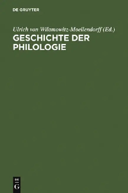 Geschichte Der Philologie by Ulrich Von Wilamowitz-Moellendorff, Albert Henrichs, Albert Henrichs