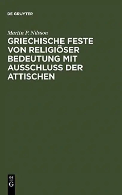 Griechische Feste Von Religiöser Bedeutung Mit Ausschluss Der Attischen by Martin P. Nilsson, Fritz Graf