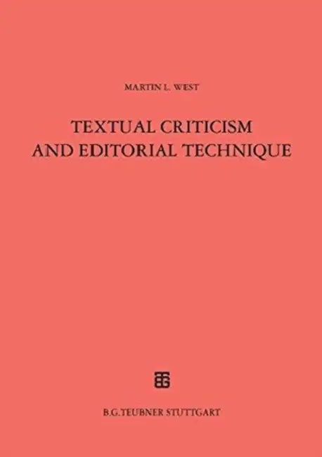 Textual Criticism and Editorial Technique: Applicable to Greek and Latin Texts by Martin L. West