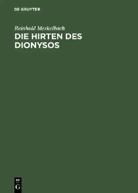 Die Hirten Des Dionysos: Die Dionysos-Mysterien Der Römischen Kaiserzeit Und Der Bukolische Roman Des Longus by Reinhold Merkelbach