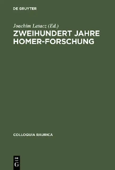 Zweihundert Jahre Homer-Forschung: Rückblick Und Ausblick by Joachim Latacz, Antonín Bartonek, Peter Blome