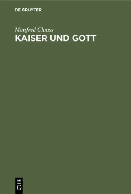 Kaiser Und Gott: Herrscherkult Im Römischen Reich by Manfred Clauss