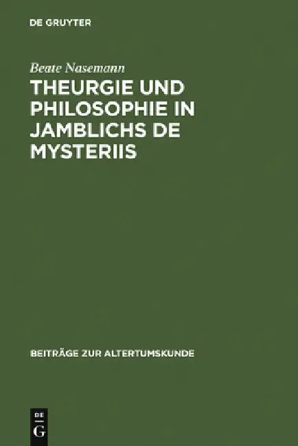 Theurgie und Philosophie in Jamblichs De mysteriis by Beate Nasemann