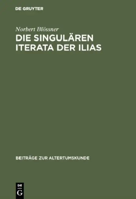 Die singulären Iterata der Ilias by Norbert Blössner