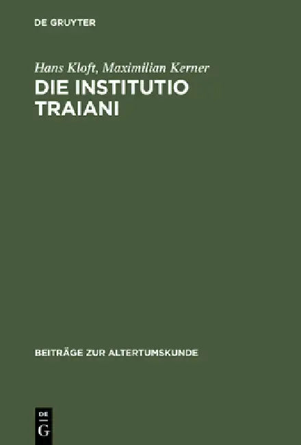 Die Institutio Traiani: Ein Pseudo-Plutarchischer Text Im Mittelalter. Text - Kommentar - Zeitgenössischer Hintergrund by Hans Kloft, Maximilian Kerner