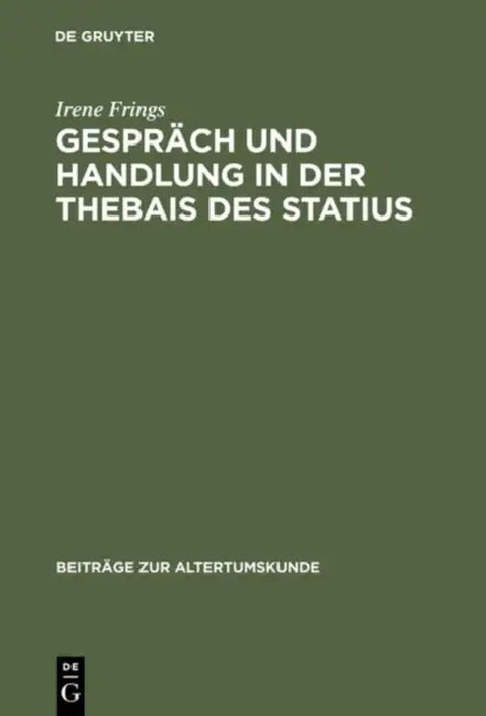 Gespräch Und Handlung in Der Thebais Des Statius by Irene Frings