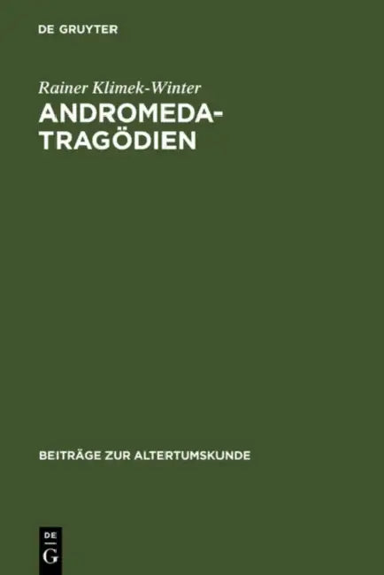 Andromedatragödien: Sophokles - Euripides - Livius - Andronikus Ennius - Accius. Text, Einleitung Und Kommentar by Rainer Klimek-Winter