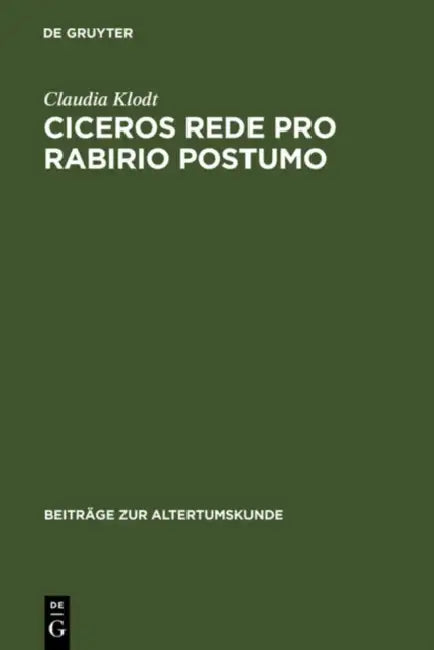 Ciceros Rede Pro Rabirio Postumo by Claudia Klodt
